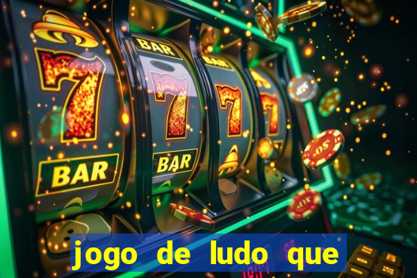 jogo de ludo que ganha dinheiro